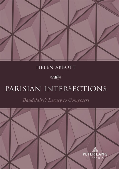 Parisian Intersections : Baudelaire’s Legacy to Composers (Paperback, New ed)