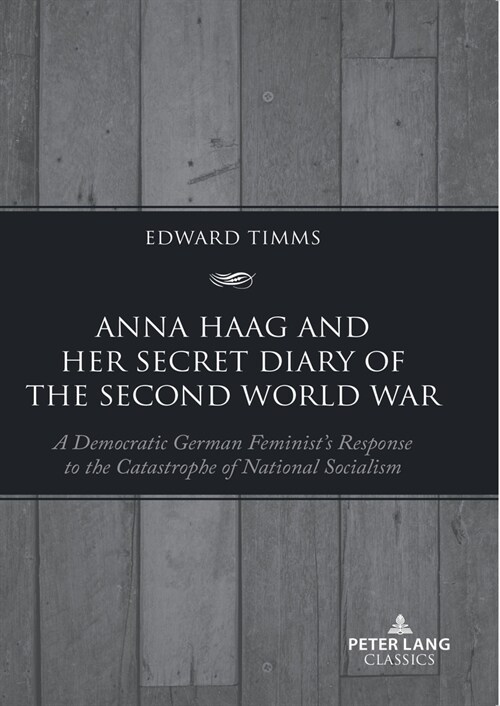 Anna Haag and her Secret Diary of the Second World War : A Democratic German Feminist’s Response to the Catastrophe of National Socialism (Paperback, New ed)