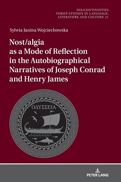 Nost/algia as a Mode of Reflection in the Autobiographical Narratives of Joseph Conrad and Henry James (Hardcover)