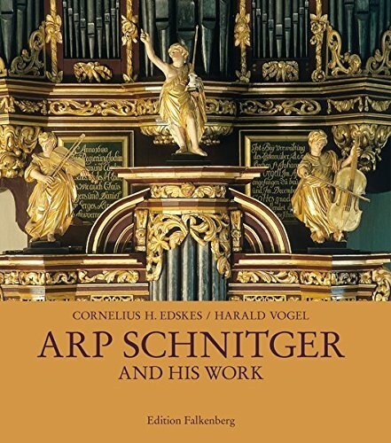 Arp Schnitger and his work: Documentation of the Organs and Facades built by Arp Schnitger in Germany, the Netherlands, Portugal, and Brazil (Hardcover)