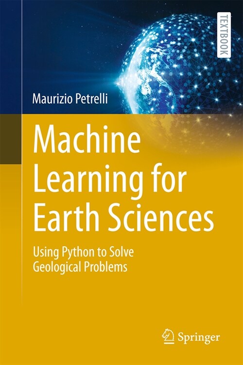 Machine Learning for Earth Sciences: Using Python to Solve Geological Problems (Hardcover, 2023)