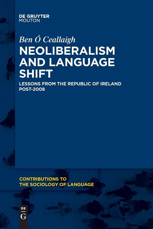 Neoliberalism and Language Shift: Lessons from the Republic of Ireland Post-2008 (Paperback)