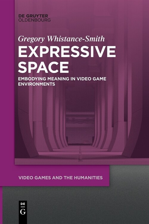 Expressive Space: Embodying Meaning in Video Game Environments (Paperback)