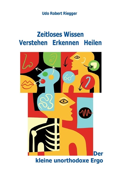 Der kleine unorthodoxe Ergo: Zeitloses Wissen Verstehen Erkennen Heilen (Paperback)