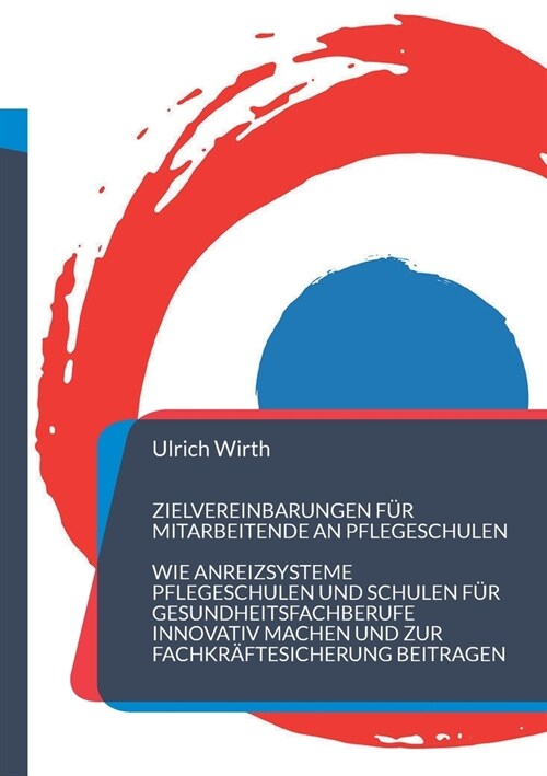 Zielvereinbarungen f? Mitarbeitende an Pflegeschulen: Wie Anreizsysteme Pflegeschulen und Schulen f? Gesundheitsfachberufe innovativ machen und zur (Paperback)