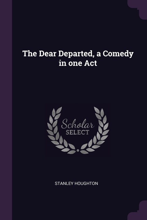 The Dear Departed, a Comedy in one Act (Paperback)