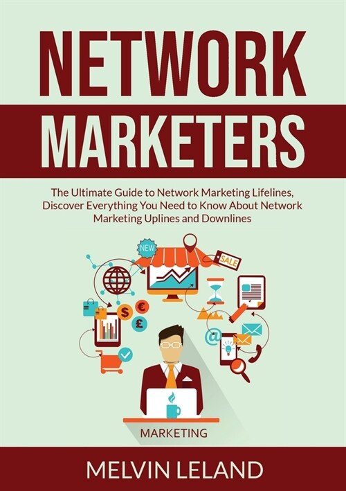 Network Marketers: The Ultimate Guide to Network Marketing Lifelines, Discover Everything You Need to Know About Network Marketing Upline (Paperback)
