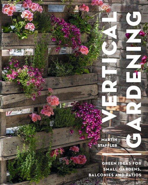 Vertical Gardening : Green ideas for small gardens, balconies and patios (Paperback)