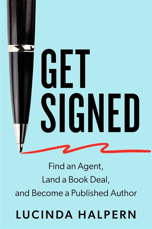 Get Signed: Find an Agent, Land a Book Deal, and Become a Published Author (Paperback)
