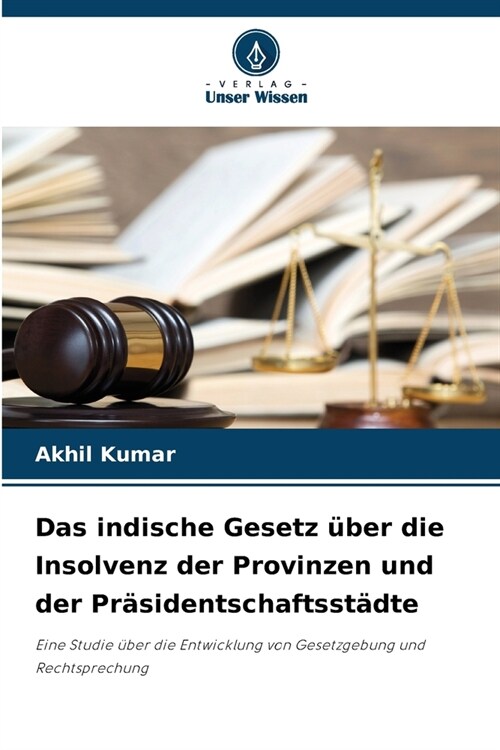 Das indische Gesetz ?er die Insolvenz der Provinzen und der Pr?identschaftsst?te (Paperback)