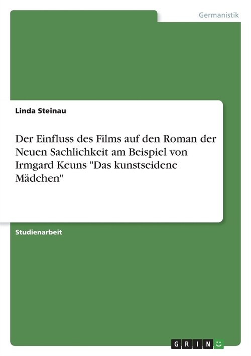 Der Einfluss des Films auf den Roman der Neuen Sachlichkeit am Beispiel von Irmgard Keuns Das kunstseidene M?chen (Paperback)