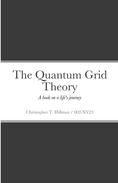 The Quantum Grid Theory: A book on a lifes journey (Paperback)