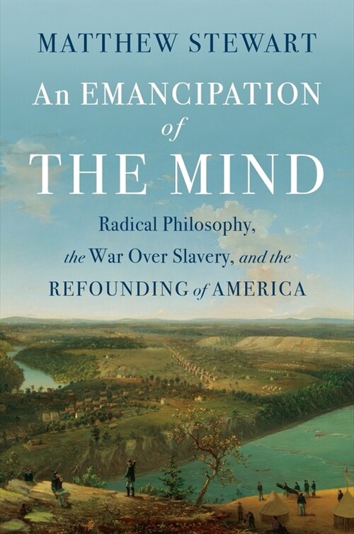 An Emancipation of the Mind: Radical Philosophy, the War Over Slavery, and the Refounding of America (Hardcover)