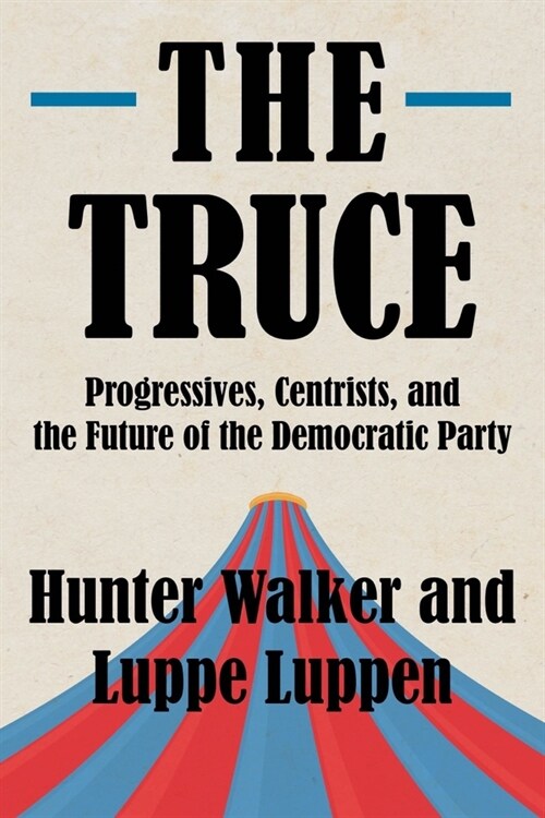 The Truce: Progressives, Centrists, and the Future of the Democratic Party (Hardcover)