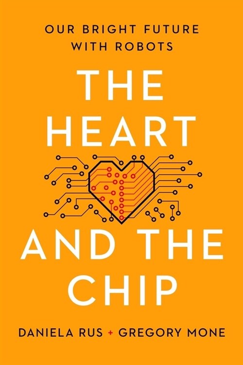 The Heart and the Chip: Our Bright Future with Robots (Hardcover)