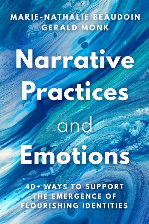 Narrative Practices and Emotions: 40+ Ways to Support the Emergence of Flourishing Identities (Paperback)