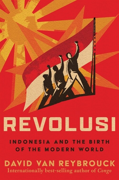 Revolusi: Indonesia and the Birth of the Modern World (Hardcover)