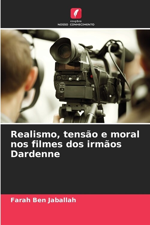 Realismo, tens? e moral nos filmes dos irm?s Dardenne (Paperback)