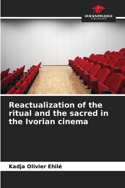 Reactualization of the ritual and the sacred in the Ivorian cinema (Paperback)