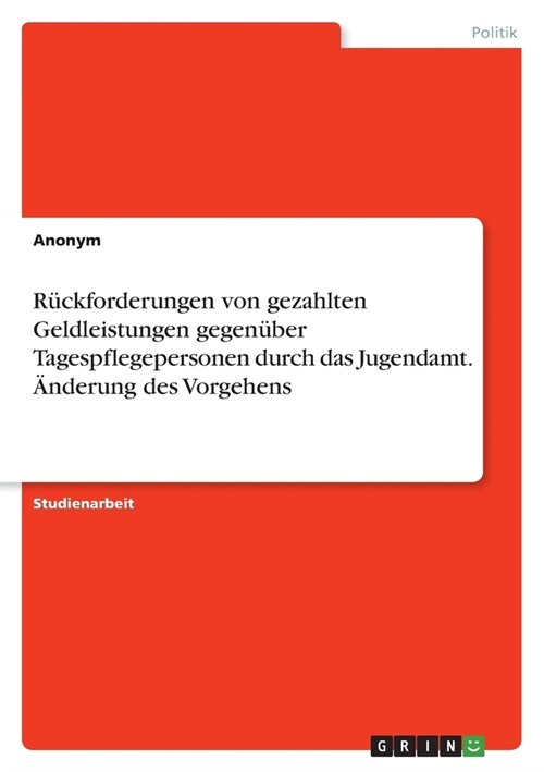 R?kforderungen von gezahlten Geldleistungen gegen?er Tagespflegepersonen durch das Jugendamt. 훞derung des Vorgehens (Paperback)