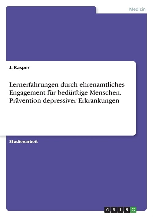 Lernerfahrungen durch ehrenamtliches Engagement f? bed?ftige Menschen. Pr?ention depressiver Erkrankungen (Paperback)