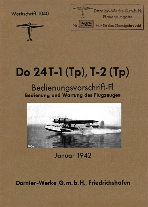DORNIER Do 24 FLYING BOAT: Factory Operating Instructions January 1942 (Paperback)