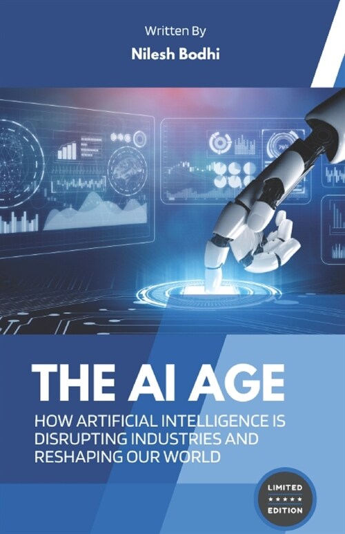 The AI Age - How Artificial Intelligence is Disrupting Industries and Reshaping Our World (Paperback)
