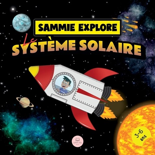 Sammie Explore Le Syst?e Solaire: Conte daventure spatiale pour en savoir plus sur les plan?es (Paperback)