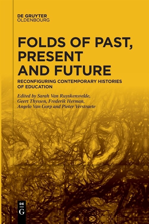 Folds of Past, Present and Future: Reconfiguring Contemporary Histories of Education (Paperback)