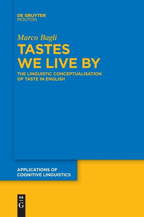 Tastes We Live by: The Linguistic Conceptualisation of Taste in English (Paperback)