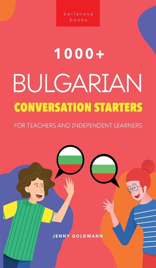 1000+ Bulgarian Conversation Starters for Teachers & Independent Learners: Improve your Bulgarian speaking and have more interesting conversations (Hardcover)