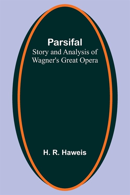 Parsifal: Story and Analysis of Wagners Great Opera (Paperback)