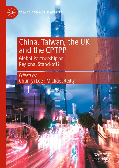 China, Taiwan, the UK and the Cptpp: Global Partnership or Regional Stand-Off? (Hardcover, 2023)