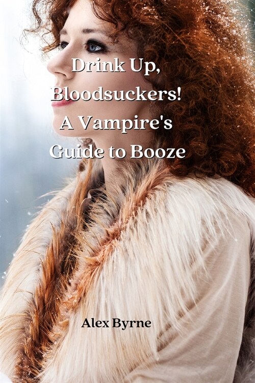 Drink Up, Bloodsuckers! A Vampires Guide to Booze (Paperback)