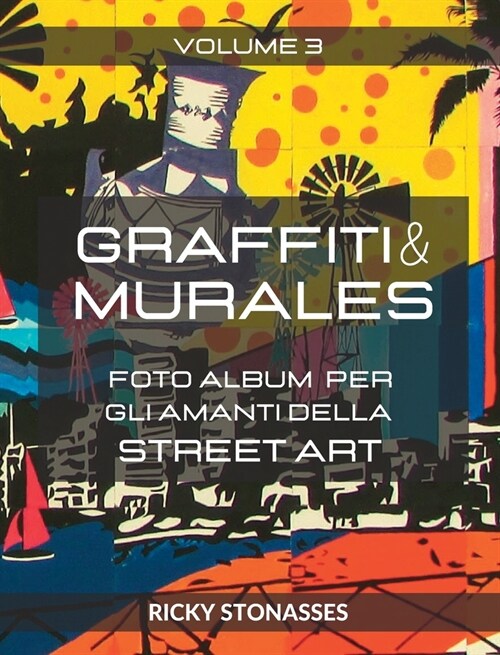 GRAFFITI e MURALES #3: Foto album per gli amanti della Street art - Volume n.3 (Hardcover)