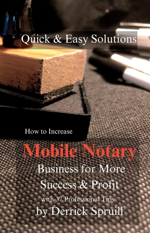 Quick & Easy Solutions How To Increase Mobile Notary Business For More Success & Profit (Paperback)