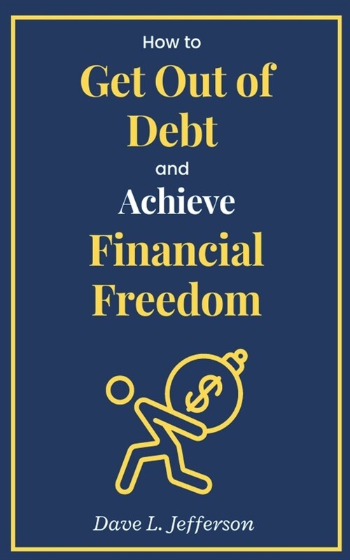 How to Get Out of Debt and Achieve Financial Freedom (Paperback)