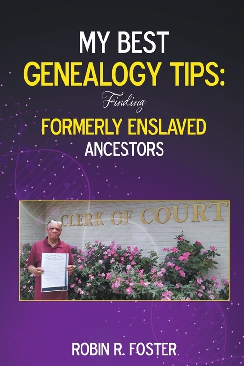 My Best Genealogy Tips: Finding Formerly Enslaved Ancestors (Paperback)