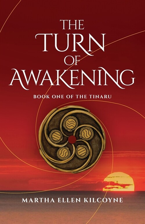 The Turn of Awakening - A Contemporary Novel about Ancient, Elemental Magic (Book One of the Tinaru): Book One of the Tinaru (Paperback)