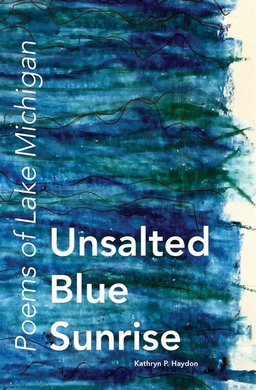Unsalted Blue Sunrise: Poems of Lake Michigan (Paperback)