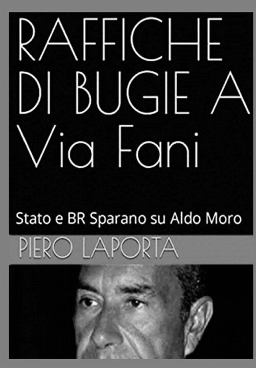 RAFFICHE DI BUGIE A Via Fani: Stato e BR Sparano su Aldo Moro (Paperback)