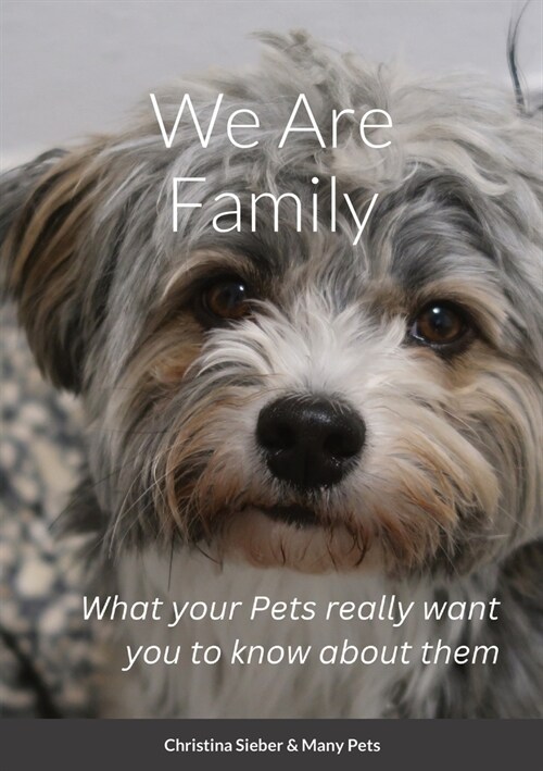 We Are Family: What your Pets really want you to know about them (Paperback)
