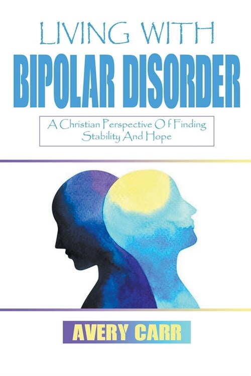 Living With Bipolar Disorder: A Christian Perspective On Finding Stability And Hope (Paperback)