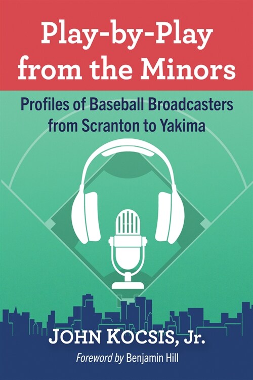 Play-By-Play from the Minors: Profiles of Baseball Broadcasters from Scranton to Yakima (Paperback)