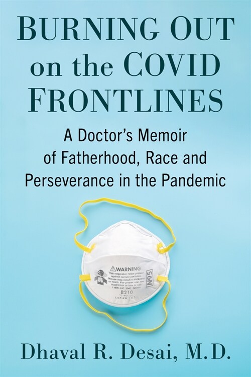 Burning Out on the Covid Front Lines: A Doctors Memoir of Fatherhood, Race and Perseverance in the Pandemic (Paperback)