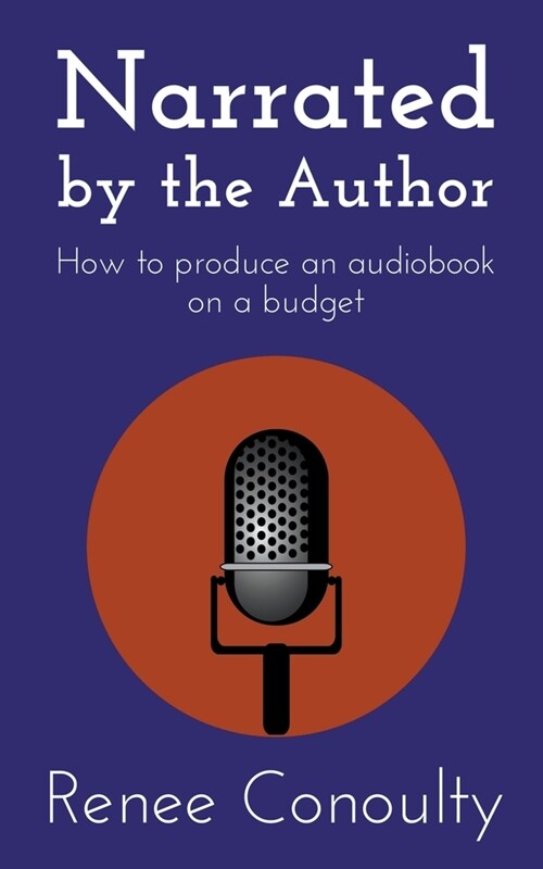 Narrated by the Author: How to Produce an Audiobook on a Budget (Paperback)
