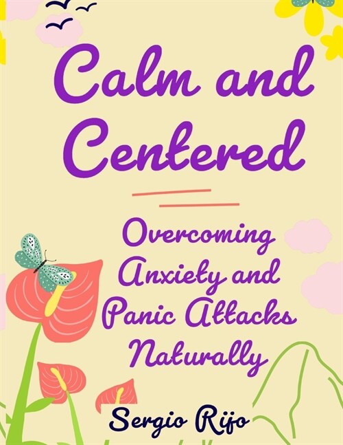 Title: Calm and Centered: Overcoming Anxiety and Panic Attacks Naturally (Paperback)