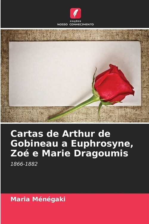 Cartas de Arthur de Gobineau a Euphrosyne, Zo?e Marie Dragoumis (Paperback)