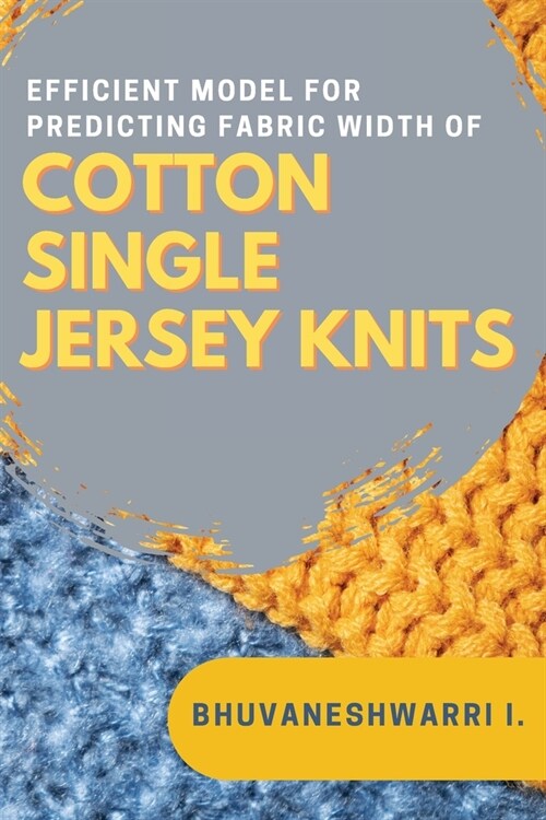 Efficient Model for Predicting Fabric Width of Cotton Single Jersey Knits (Paperback)