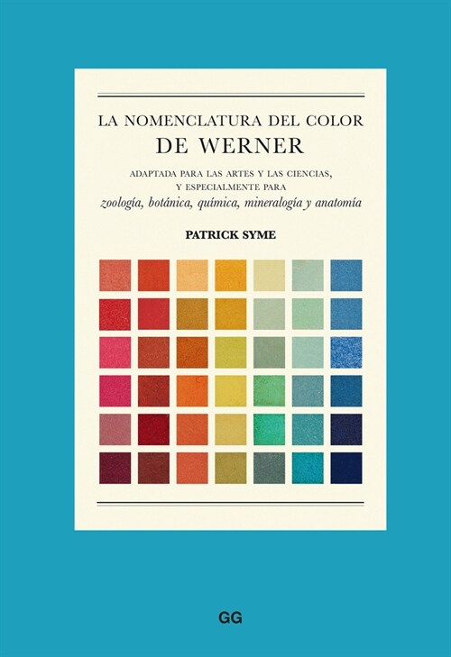 La Nomenclatura del Color de Werner: Adaptada Para Las Artes Y Las Ciencias, Y Especialmente Para Zoolog?, Bot?ica, Qu?ica, Mineralog? Y Anatom? (Hardcover)